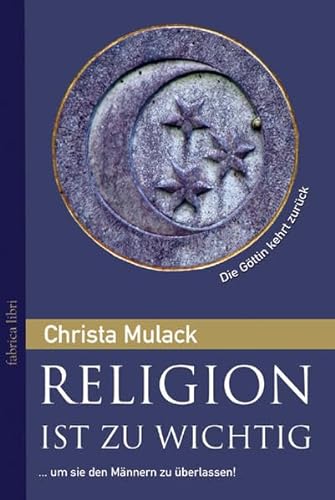 Religion ist zu wichtig, um sie den Männern zu überlassen: Die Göttin kehrt zurück (Fabrica libri)